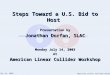 July 14, 2003 American Linear Collider Workshop Steps Toward a U.S. Bid to Host Presentation by Jonathan Dorfan, SLAC Monday July 14, 2003 At American