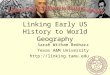 Linking Early US History to World Geography Sarah Witham Bednarz Texas A&M University 