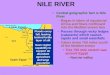 NILE RIVER Central geographic fact is Nile River –Began in lakes of equatorial Africa and flows northward into the Mediterranean Sea –Passes through rocky