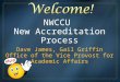 NWCCU New Accreditation Process Dave James, Gail Griffin Office of the Vice Provost for Academic Affairs