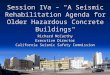 Session IVa – "A Seismic Rehabilitation Agenda for Older Hazardous Concrete Buildings" Richard McCarthy Executive Director California Seismic Safety Commission