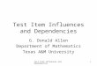 Test Item Influences and Dependencies 1 G. Donald Allen Department of Mathematics Texas A&M University