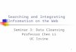 1 Searching and Integrating Information on the Web Seminar 3: Data Cleansing Professor Chen Li UC Irvine