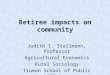 Retiree impacts on community Judith I. Stallmann, Professor Agricultural Economics Rural Sociology Truman School of Public Affairs