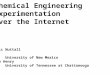 Chemical Engineering Experimentation over the Internet Eric Nuttall University of New Mexico Jim Henry University of Tennessee at Chattanooga