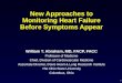 1 New Approaches to Monitoring Heart Failure Before Symptoms Appear William T. Abraham, MD, FACP, FACC Professor of Medicine Chief, Division of Cardiovascular