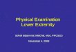 Physical Examination Lower Extremity Sohail Bajammal, MBChB, MSc, FRCS(C) November 4, 2008