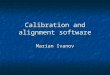 Calibration and alignment software Marian Ivanov