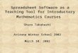 Spreadsheet Software as a Teaching Tool for Introductory Mathematics Courses Shuzo Takahashi Arizona Winter School 2002 March 10, 2002