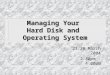 Managing Your Hard Disk and Operating System 23,26 March 2004 2:30pm - 4:00pm