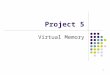 1 Project 5 Virtual Memory. 2 Goals Two-level page tables Setup Page Directory & Page Tables Read Soft. Devel. Manual Vol. 3 (Ch 2-4) Page fault handler
