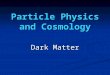 Particle Physics and Cosmology Dark Matter. What is our universe made of ? quintessence ! fire, air, water, soil !