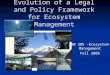 Evolution of a Legal and Policy Framework for Ecosystem Management NR 205 –Ecosystem Management Fall 2005