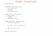 1 Graph Traversals Introduction Breadth-First Traversal. –The Algorithm. –Example. –Implementation. Depth-First Traversals. –Algorithms. –Example. –Implementation