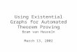 Using Existential Graphs for Automated Theorem Proving Bram van Heuveln March 13, 2002