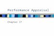 Performance Appraisal Chapter 17. Performance Appraisal The identification, measurement, and management of human performance in organizations