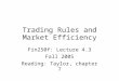 Trading Rules and Market Efficiency Fin250f: Lecture 4.3 Fall 2005 Reading: Taylor, chapter 7