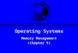 Operating Systems Memory Management (Chapter 9). Overview Provide Services (done) –processes(done) –files(after memory management) Manage Devices –processor