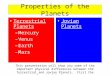 Properties of the Planets Terrestrial Planets –Mercury –Venus –Earth –Mars Jovian Planets This presentation will show you some of the important physical
