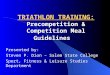 TRIATHLON TRAINING: Precompetition & Competition Meal Guidelines Presented by: Steven P. Dion – Salem State College Sport, Fitness & Leisure Studies Department