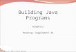 Copyright 2008 by Pearson Education Building Java Programs Graphics Reading: Supplement 3G