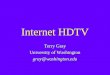 Internet HDTV Terry Gray University of Washington gray@washington.edu Terry Gray University of Washington gray@washington.edu