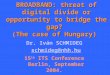 BROADBAND: threat of digital divide or opportunity to bridge the gap? (The case of Hungary) Dr. Iván SCHMIDEG schmideg@nhh.hu 15 th ITS Conference Berlin,