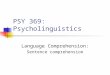 PSY 369: Psycholinguistics Language Comprehension: Sentence comprehension