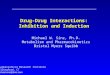 Drug-Drug Interactions: Inhibition and Induction Michael W. Sinz, Ph.D. Metabolism and Pharmacokinetics Bristol Myers Squibb Pharmaceutical Research Institute