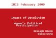 IBIS February 2009 Impact of Devolution Women’s Political Participation Bronagh Hinds DemocraShe