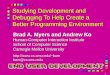 1 Studying Development and Debugging To Help Create a Better Programming Environment Brad A. Myers and Andrew Ko Human-Computer Interaction Institute School