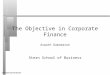 Aswath Damodaran1 The Objective in Corporate Finance Aswath Damodaran Stern School of Business