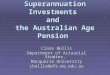 Volatility in Superannuation Investments and the Australian Age Pension Clare Bellis Department of Actuarial Studies, Macquarie University cbellis@efs.mq.edu.au