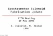 128 April 2008 Spectrometer Solenoid Fabrication Update MICO Meeting 19 May 2008 S. Virostek, M. Zisman LBNL