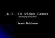 A.I. in Video Games Role-Playing Games (RPG) Jason Robinson