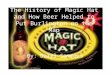 The History of Magic Hat and How Beer Helped to Put Burlington on the Map By: Daryl Sommers