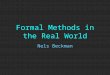 Formal Methods in the Real World Nels Beckman. Me, My Background, This Talk Nels Beckman! –PhD student in software engineering –Advisor: Jonathan Aldrich