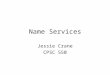 Name Services Jessie Crane CPSC 550. History ARPAnet – experimental computer network (late 1960s) hosts.txt – a file that contained all the information