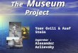 The Museum Project The Museum Project Yoav Gvili & Asaf Stein Supervisor : Alexander Arlievsky