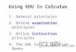 Using EDU In Calculus 1. General principles 2. Online examination principles 3. Online instruction principles 4. The UNL Calc I Question Banks Glenn Ledder
