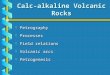 Calc-alkaline Volcanic Rocks b Petrography b Processes b Field relations b Volcanic arcs b Petrogenesis
