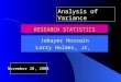 RESEARCH STATISTICS Jobayer Hossain Larry Holmes, Jr, November 20, 2008 Analysis of Variance