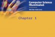 Chapter 1. 1-2 25 Chapter Goals Describe the layers of a computer system Describe the concept of abstraction and its relationship to computing Describe