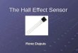 The Hall Effect Sensor Rene Dupuis. Background Information The Hall effect was discovered by Edwin Hall in 1879; “electron” was not experimentally discovered;