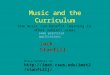 Music and the Curriculum How music can benefit learning in other subject areas Notes/handouts at:  Jack Stanfill some