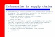 Information in supply chains  Information is usually stored in a transaction system in a company. The transaction system is the backbone of a company’s