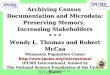 Census 2000 symposium, session 4 paper 261 Archiving Census Documentation and Microdata: Preserving Memory, Increasing Stakeholders * * * Wendy L. Thomas