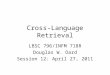 Cross-Language Retrieval LBSC 796/INFM 718R Douglas W. Oard Session 12: April 27, 2011