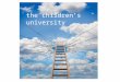 ™ the children’s university. What is Children’s University? Children’s University is a national organisation with local centres that provides 7 to 14