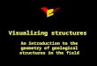 Visualizing structures An introduction to the geometry of geological structures in the field